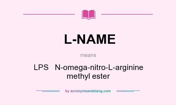 What does L-NAME mean? It stands for LPS   N-omega-nitro-L-arginine methyl ester