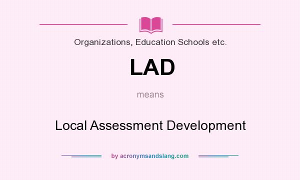 What does LAD mean? It stands for Local Assessment Development