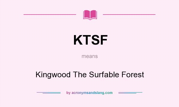 What does KTSF mean? It stands for Kingwood The Surfable Forest