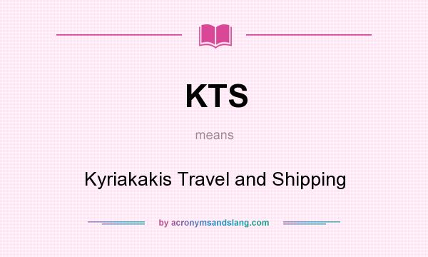 What does KTS mean? It stands for Kyriakakis Travel and Shipping