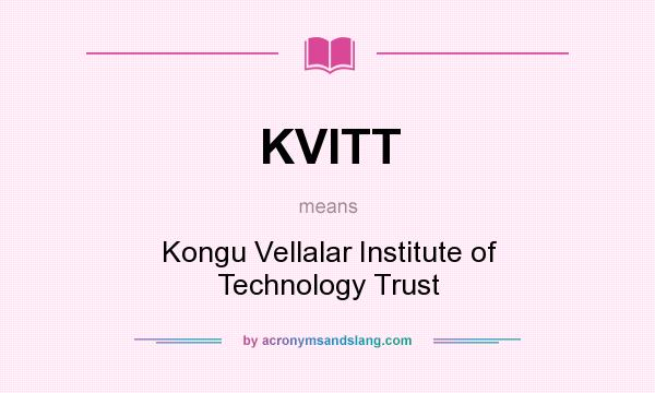 What does KVITT mean? It stands for Kongu Vellalar Institute of Technology Trust
