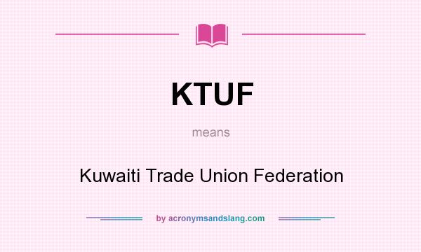 What does KTUF mean? It stands for Kuwaiti Trade Union Federation