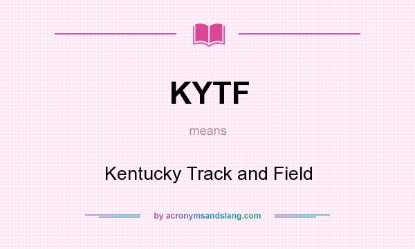 What does KYTF mean? It stands for Kentucky Track and Field