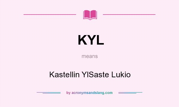 What does KYL mean? It stands for Kastellin YlSaste Lukio