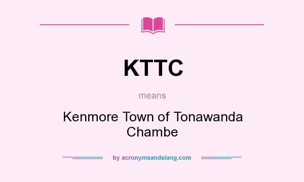 What does KTTC mean? It stands for Kenmore Town of Tonawanda Chambe