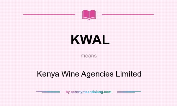 What does KWAL mean? It stands for Kenya Wine Agencies Limited