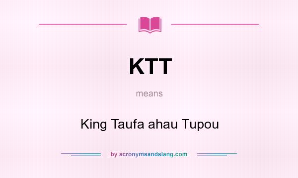 What does KTT mean? It stands for King Taufa ahau Tupou