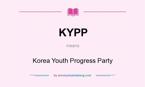 What does KYPP mean? It stands for Korea Youth Progress Party