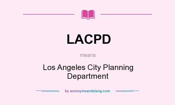 What does LACPD mean? It stands for Los Angeles City Planning Department