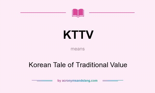 What does KTTV mean? It stands for Korean Tale of Traditional Value