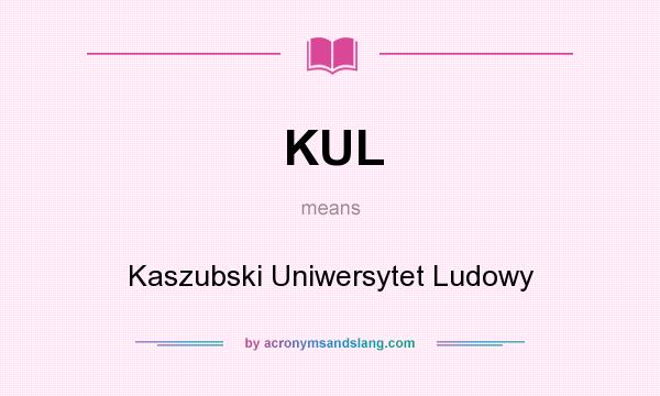 What does KUL mean? It stands for Kaszubski Uniwersytet Ludowy