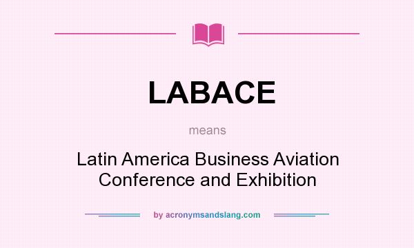 What does LABACE mean? It stands for Latin America Business Aviation Conference and Exhibition