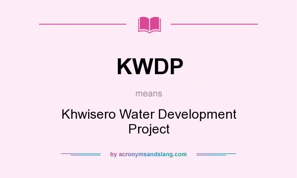 What does KWDP mean? It stands for Khwisero Water Development Project