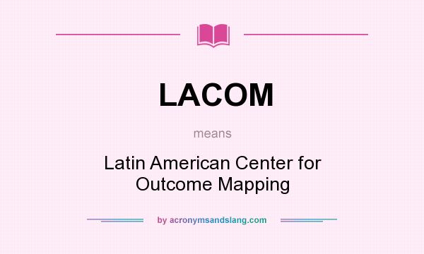 What does LACOM mean? It stands for Latin American Center for Outcome Mapping
