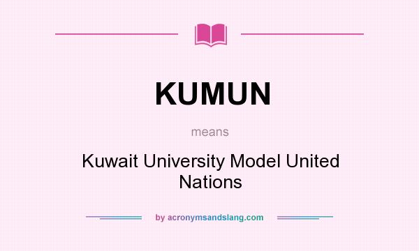 What does KUMUN mean? It stands for Kuwait University Model United Nations