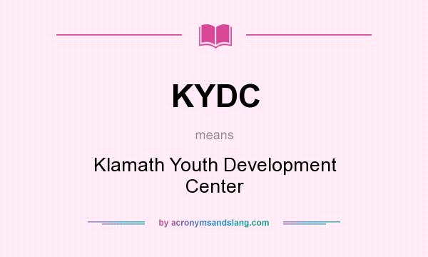 What does KYDC mean? It stands for Klamath Youth Development Center