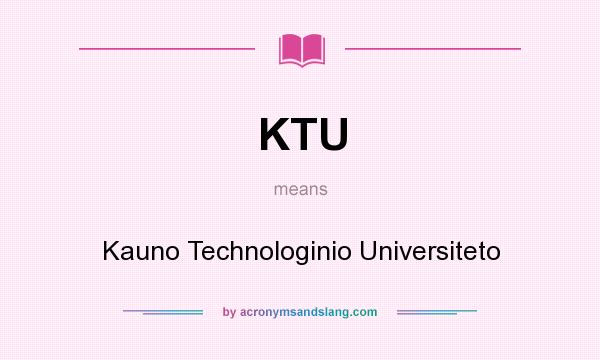 What does KTU mean? It stands for Kauno Technologinio Universiteto