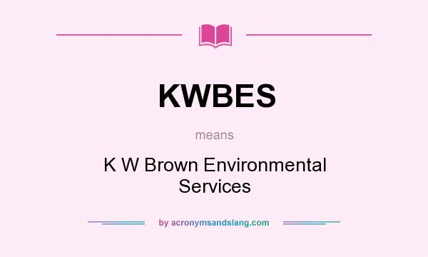 What does KWBES mean? It stands for K W Brown Environmental Services