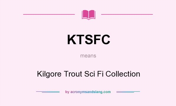 What does KTSFC mean? It stands for Kilgore Trout Sci Fi Collection