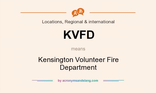 What does KVFD mean? It stands for Kensington Volunteer Fire Department