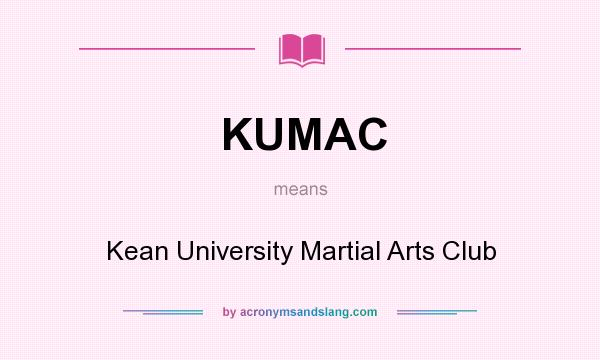 What does KUMAC mean? It stands for Kean University Martial Arts Club