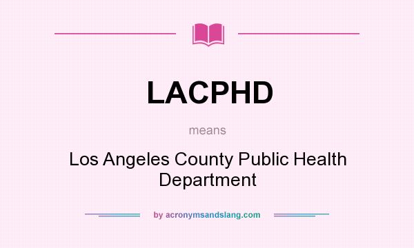 What does LACPHD mean? It stands for Los Angeles County Public Health Department