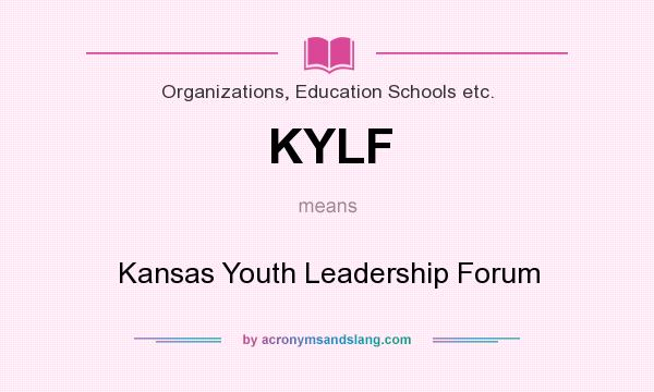 What does KYLF mean? It stands for Kansas Youth Leadership Forum