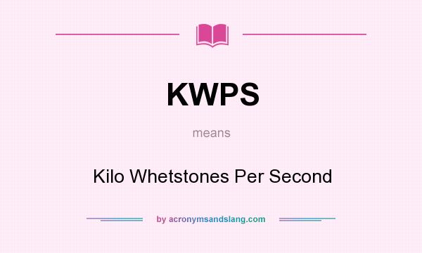 What does KWPS mean? It stands for Kilo Whetstones Per Second