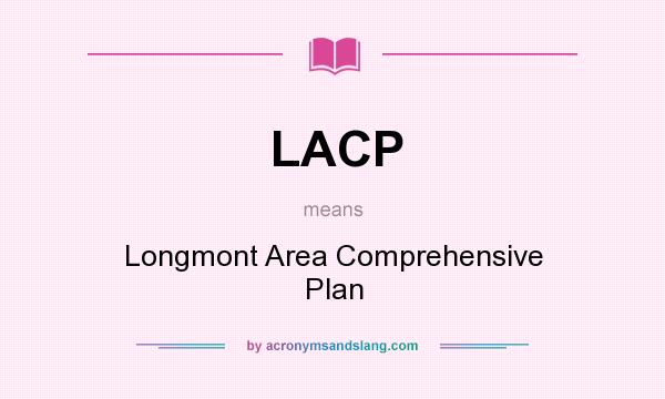 What does LACP mean? It stands for Longmont Area Comprehensive Plan
