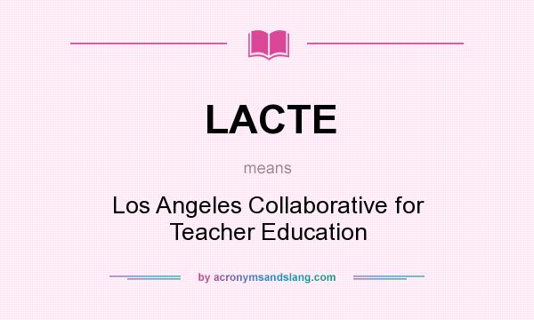 What does LACTE mean? It stands for Los Angeles Collaborative for Teacher Education
