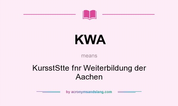 What does KWA mean? It stands for KursstStte fnr Weiterbildung der Aachen
