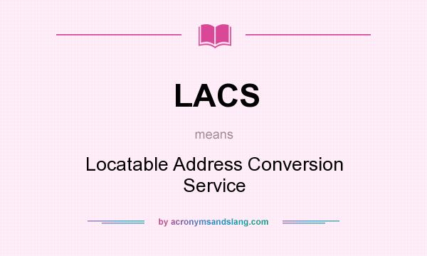 What does LACS mean? It stands for Locatable Address Conversion Service