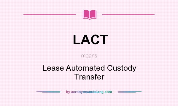 What does LACT mean? It stands for Lease Automated Custody Transfer