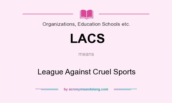 What does LACS mean? It stands for League Against Cruel Sports