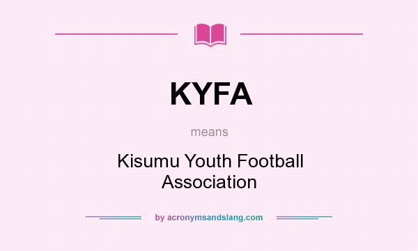 What does KYFA mean? It stands for Kisumu Youth Football Association