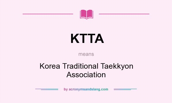 What does KTTA mean? It stands for Korea Traditional Taekkyon Association
