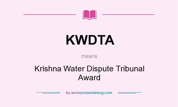 What does KWDTA mean? It stands for Krishna Water Dispute Tribunal Award
