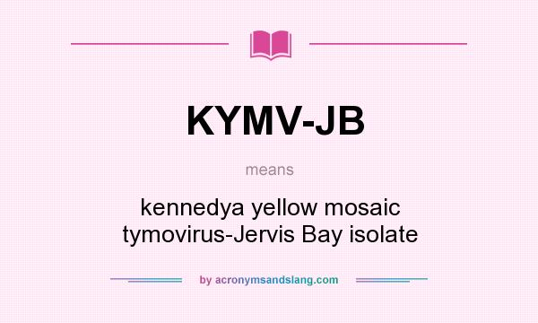 What does KYMV-JB mean? It stands for kennedya yellow mosaic tymovirus-Jervis Bay isolate