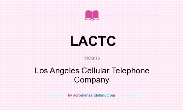 What does LACTC mean? It stands for Los Angeles Cellular Telephone Company