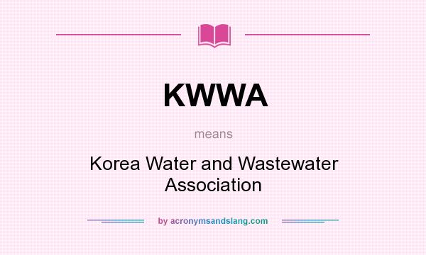 What does KWWA mean? It stands for Korea Water and Wastewater Association