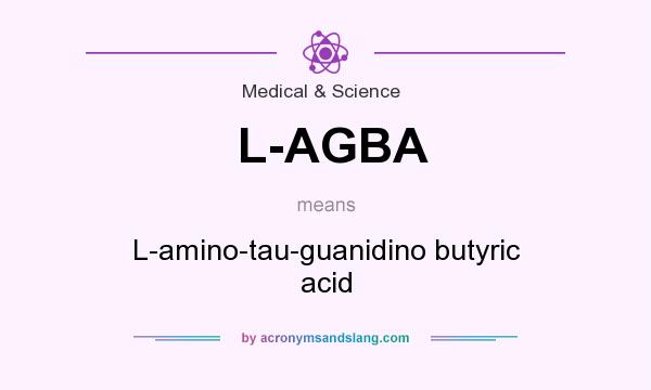 What does L-AGBA mean? It stands for L-amino-tau-guanidino butyric acid