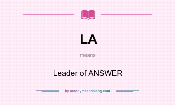 What does LA mean? It stands for Leader of ANSWER
