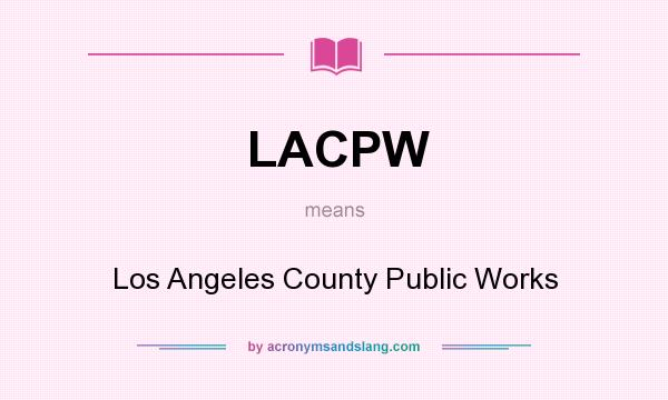 What does LACPW mean? It stands for Los Angeles County Public Works