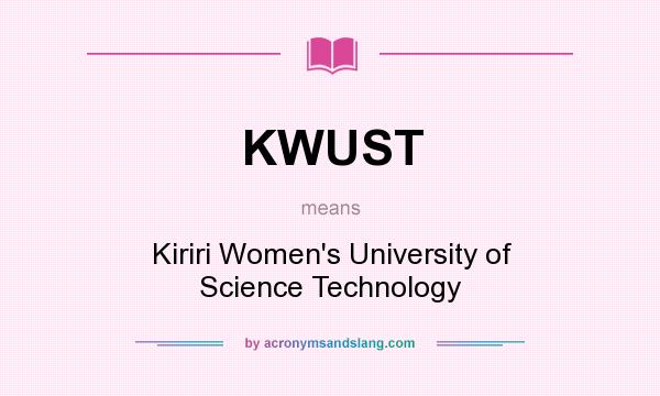What does KWUST mean? It stands for Kiriri Women`s University of Science Technology