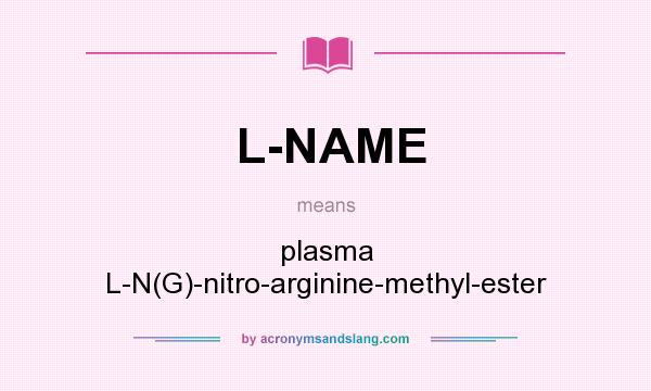 What does L-NAME mean? It stands for plasma L-N(G)-nitro-arginine-methyl-ester