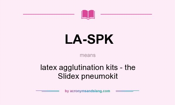 What does LA-SPK mean? It stands for latex agglutination kits - the Slidex pneumokit