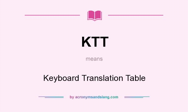 What does KTT mean? It stands for Keyboard Translation Table
