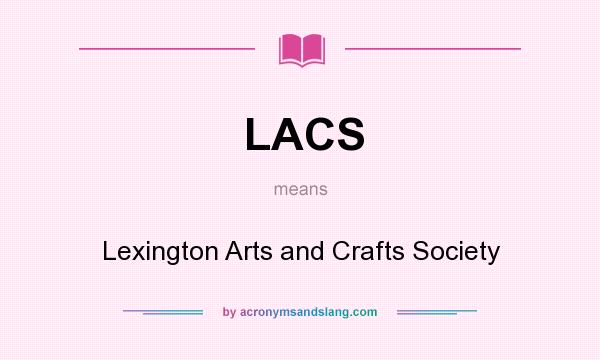 What does LACS mean? It stands for Lexington Arts and Crafts Society