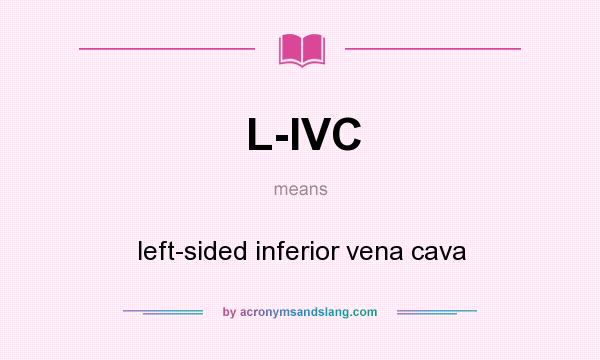 What does L-IVC mean? It stands for left-sided inferior vena cava