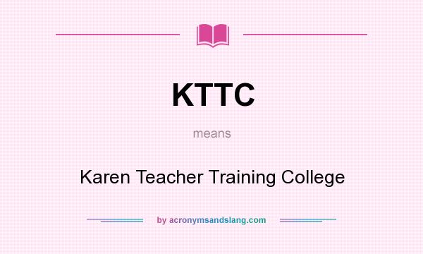 What does KTTC mean? It stands for Karen Teacher Training College